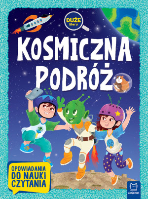 Kosmiczna podróż. Duże litery. Opowiadania do nauki czytania