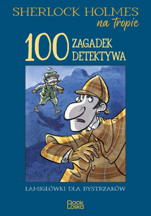 Sherlock Holmes na tropie. 100 zagadek detektywa.