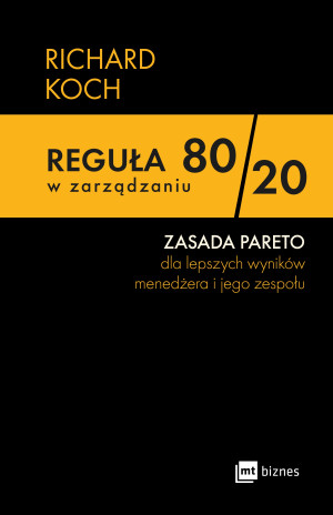 Reguła 80/20 w zarządzaniu. ZASADA PARETO dla lepszych wyników menedżera i jego zespołu