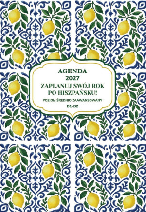 AGENDA 2027. Zaplanuj swój rok po hiszpańsku. Poziom początkujący B1-B2