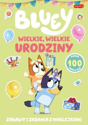 Wielkie, wielkie urodziny. Bluey. Zabawy i zadania z naklejkami