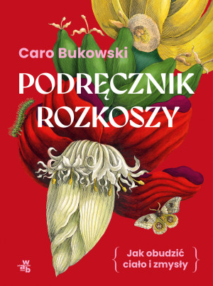 Podręcznik rozkoszy. czyli jak obudzić ciało i zmysły