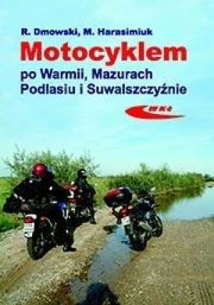 Motocyklem po Warmii, Mazurach, Podlasiu i...