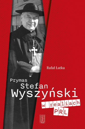 Prymas Stefan Wyszyński w realiach PRL