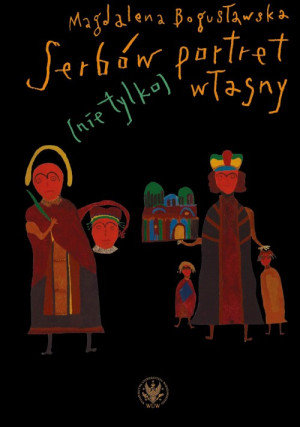 Serbów portret (nie tylko) własny. O sztuce obrazu w Serbii i jej kulturowych kontekstach