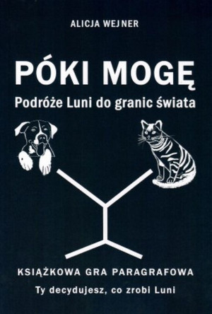 Póki mogę. Podróże Luni do granic świata. Książkowa gra paragrafowa