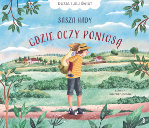 Gdzie oczy poniosą. Dusia i jej świat, Tom 1