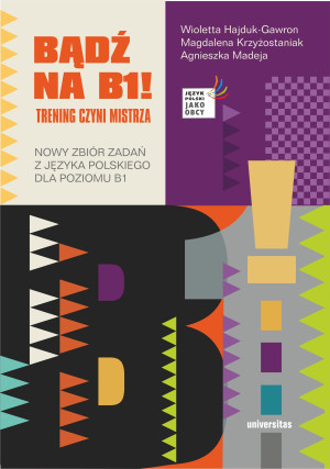 Bądź na B1! Trening czyni mistrza. Nowy zbiór zadań z języka polskiego dla poziomu B1 wyd. 2