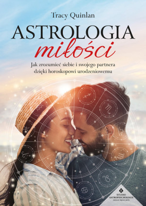 Astrologia miłości. Jak zrozumieć siebie i swojego partnera dzięki horoskopowi urodzeniowemu