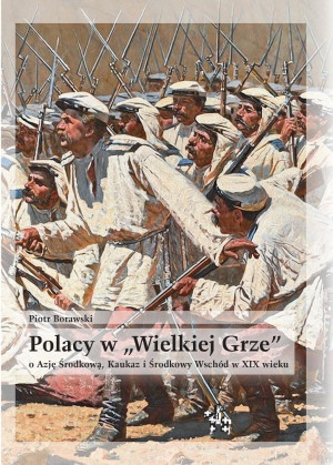 Polacy w "Wielkiej Grze" o Azję Środkową, Kaukaz..