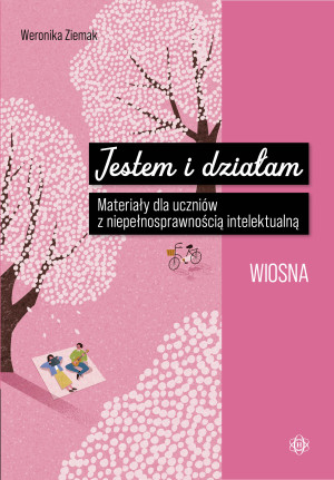 Jestem i działam Wiosna Materiały dla uczniów z niepełnosprawnością intelektualną