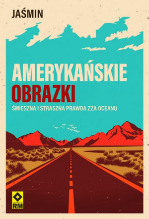 Amerykańskie obrazki Śmieszna i straszna prawda zza oceanu wyd. 2026