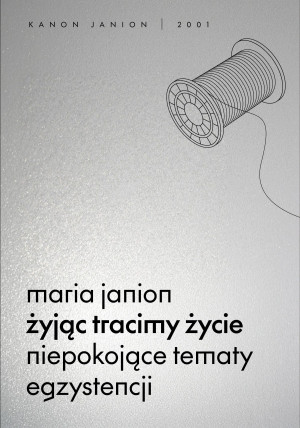 Żyjąc tracimy życie. Niepokojące tematy egzystencji. Kanon Janion wyd. 2