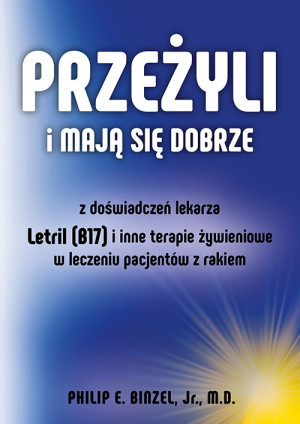 Przeżyli i mają się dobrze. Z doswiadczeń lekarza - Letril (B17) i inne terapie żywieniowe w leczeniu pacjentów z rakiem