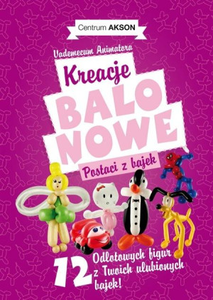 Kreacje balonowe. Postaci z bajek Vademecum cz.2