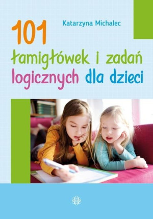 101 łamigłówek i zadań logicznych dla dzieci w.2