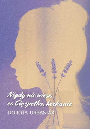 Nigdy nie wiesz, co Cię spotka, kochanie