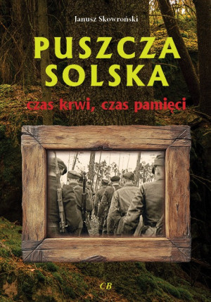 Puszcza Solska - czas krwi, czas pamięci