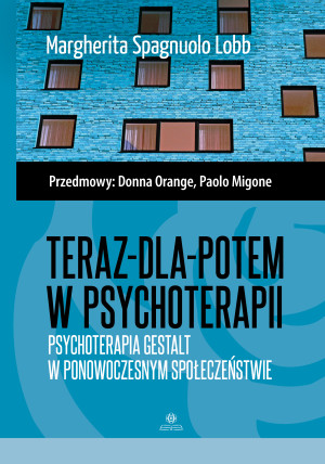 Teraz-dla-potem w psychoterapii Psychoterapia Gestalt w ponowoczesnym społeczeństwie