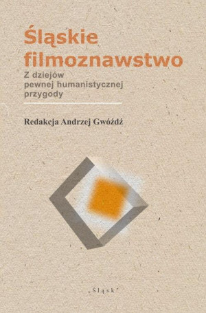 Śląskie filmoznawstwo. Z dziejów pewnej...