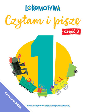 Lokomotywa 1 Czytam i piszę Ćwiczenia cz 3 EDYCJA 2026