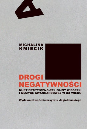 Drogi negatywności Nurt estetyczno-religijny w poezji i muzyce awangardowej w XX wieku