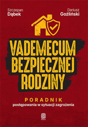 Vademecum bezpiecznej rodziny. Poradnik postępowania w sytuacji zagrożenia