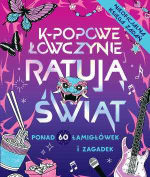 K-popowe łowczynie ratują świat. Ponad 60 zadań i zagadek!