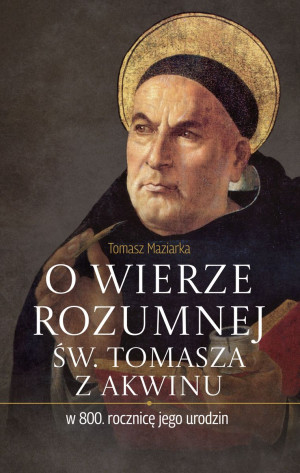 O wierze rozumnej św. Tomasza z Akwinu w 800. rocznicę jego urodzin