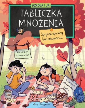 Szkoła i ja. Tabliczka mnożenia. Sprytne sposoby bez wkuwania