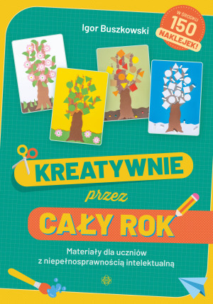 Kreatywnie przez cały rok Materiały dla uczniów z niepełnosprawnością intelektualną