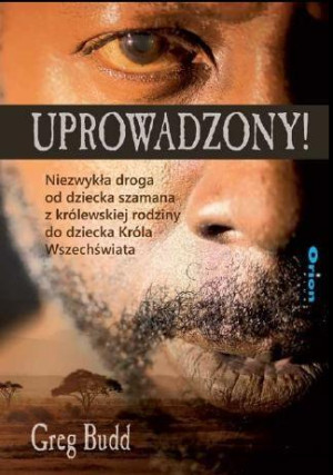 Uprowadzony! Niezwykła droga od dziecka szamana z królewskiej rodziny do dziecka Króla Wszechświata