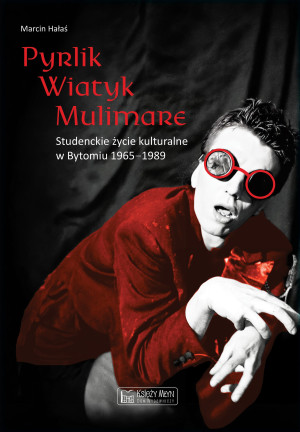 Pyrlik, Wiatyk, Mulimare. Studenckie życie kulturalne w Bytomiu 1965–1989