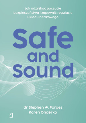 Safe and Sound.Jak odzyskać poczucie bezpieczeństwa i zapewnić regulację układu nerwowego