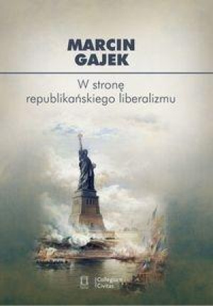 W stronę republikańskiego liberalizmu Kategoria cnót liberalnych we współczesnej amerykańskiej myśli politycznej