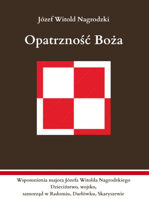 Opatrzność Boża. Wspomnienia majora Józefa...