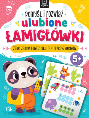 Pomyśl i rozwiąż ulubione ŁAMIGŁÓWKI. Zbiór zabaw logicznych dla przedszkolaków. Od 5 lat