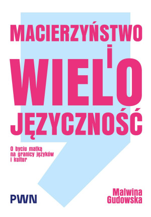 Macierzyństwo i wielojęzyczność. O byciu matką na granicy języków i kultur