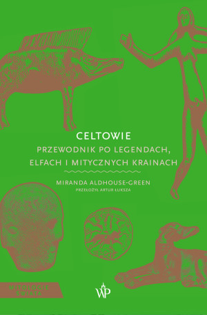 Celtowie. Przewodnik po legendach, elfach i mitycznych krainach