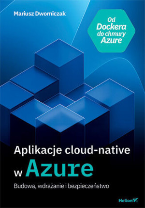 Aplikacje cloud-native w Azure. Budowa, wdrażanie i bezpieczeństwo