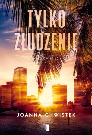 Tylko złudzenie. Niezłomne Tom 2 (wznowienie)
