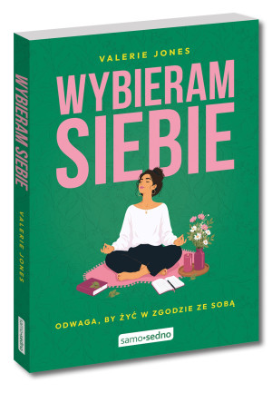 Wybieram siebie. Odwaga, by żyć w zgodzie ze sobą