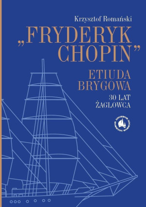 Fryderyk Chopin". Etiuda Brygowa. 30 lat żaglowca