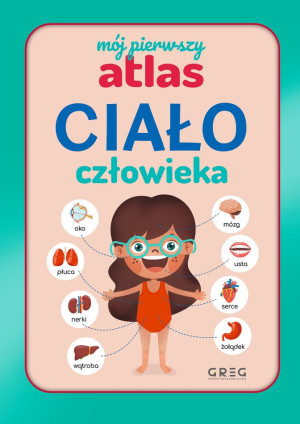 Ciało człowieka. Mój pierwszy atlas