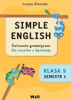 Simple English Ćwiczenia z gramatyki dla uczniów z dysleksją klasa 5 semestr 1