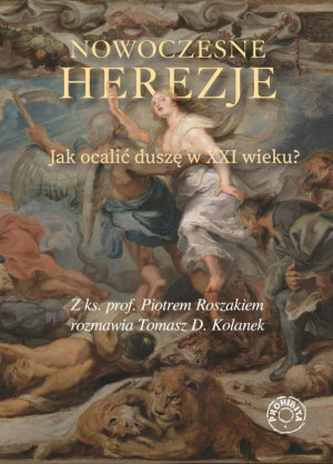 Nowoczesne herezje. Jak ocalić duszę w XXI wieku?