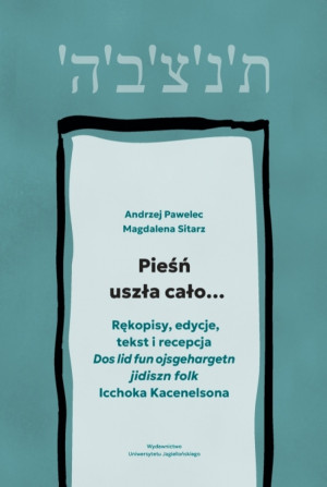Pieśń uszła cało…. Rękopisy, edycje, tekst i recepcja „Dos lid fun ojsgehargetn jidiszn folk” Icchoka Kacenelsona