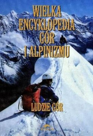 Wielka encyklopedia gór i alpinizmu Tom 6 Ludzie gór
