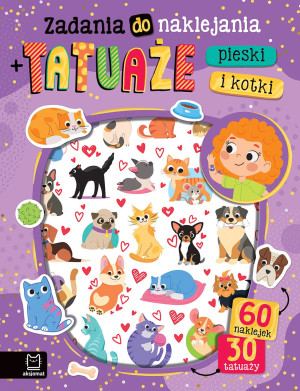 Zadania do naklejania + tatuaże. Pieski i kotki. 60 naklejek i 30 tatuaży