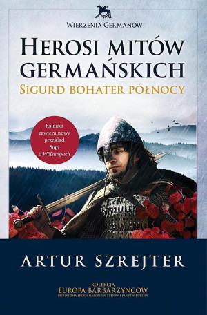Wierzenia Germanów Herosi mitów germańskich Tom 2 Sigurd bohater północy